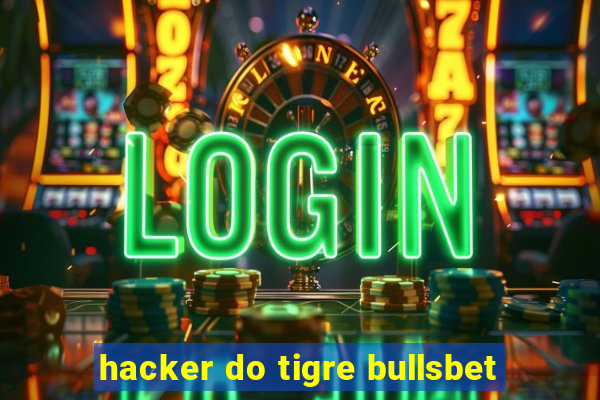 hacker do tigre bullsbet